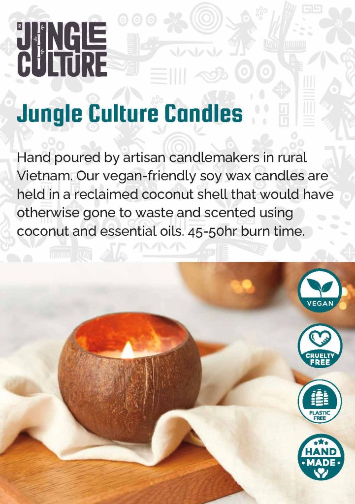 Jungle Culture Candles Hand poured by artisan candlemakers in rural Vietnam. Our vegan-friendly soy wax candles are held in a reclaimed coconut shell that would have otherwise gone to waste and scented using coconut and essential oils. 45-50hr burn time. Vegan, Cruelty Free, Plastic-Free & Hand Made